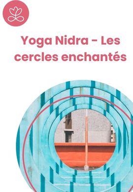 Yoga Nidra - Les cercles enchantés